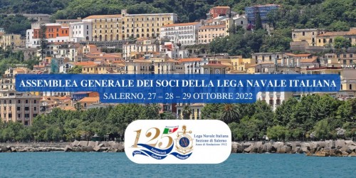 Lega Navale Italiana: Assemblea Generale dei Soci 2022 a Salerno